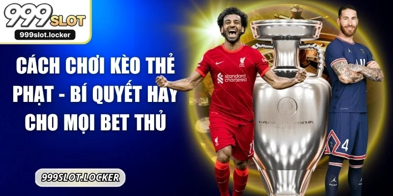 Cách Chơi Kèo Thẻ Phạt