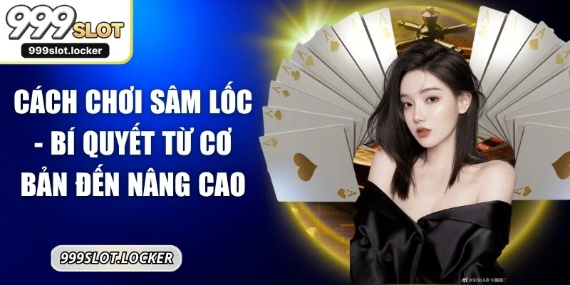 Cách Chơi Sâm Lốc